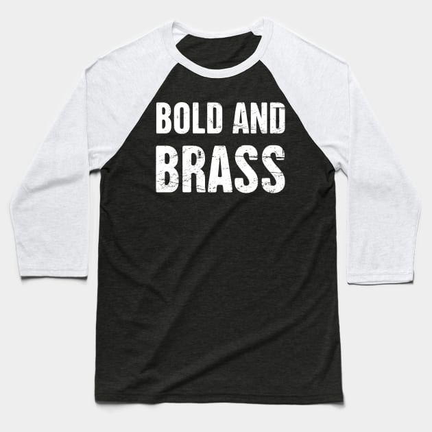 Bold And Brass Baseball T-Shirt by MeatMan